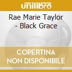 Rae Marie Taylor - Black Grace cd musicale di Rae Marie Taylor