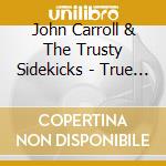 John Carroll & The Trusty Sidekicks - True Confessions Of An Infamous Liar cd