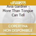Avia Gardner - More Than Tongue Can Tell cd musicale di Avia Gardner