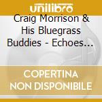 Craig Morrison & His Bluegrass Buddies - Echoes From The Blue Angel cd musicale di Craig Morrison & His Bluegrass Buddies