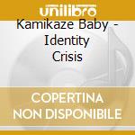 Kamikaze Baby - Identity Crisis cd musicale di Kamikaze Baby