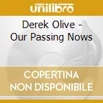 Derek Olive - Our Passing Nows cd musicale di Derek Olive