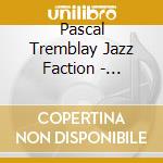 Pascal Tremblay Jazz Faction - Racolages cd