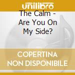 The Calm - Are You On My Side? cd musicale di The Calm