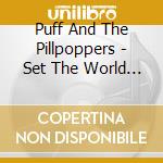 Puff And The Pillpoppers - Set The World To Flames cd
