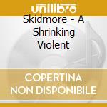 Skidmore - A Shrinking Violent cd