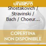 Shostakovich / Stravinski / Bach / Choeur De Metal - Choeur De Metal