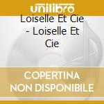 Loiselle Et Cie - Loiselle Et Cie cd