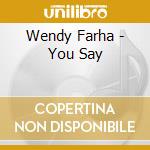 Wendy Farha - You Say cd