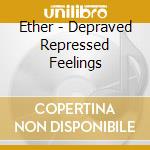 Ether - Depraved Repressed Feelings cd