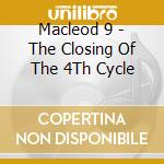 Macleod 9 - The Closing Of The 4Th Cycle cd