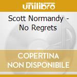 Scott Normandy - No Regrets cd musicale di Scott Normandy