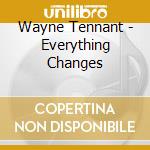 Wayne Tennant - Everything Changes cd