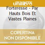 Forteresse - Par Hauts Bois Et Vastes Plaines cd