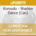 Komodo - Shadow Dance (Can) cd