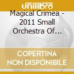 Magical Crimea - 2011 Small Orchestra Of Hope cd musicale di Magical Crimea