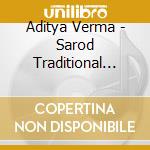 Aditya Verma - Sarod Traditional Music From India cd musicale di Aditya Verma