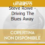 Steve Rowe - Driving The Blues Away cd