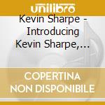 Kevin Sharpe - Introducing Kevin Sharpe, Pianist, Opus 1 No. 1 cd musicale di Kevin Sharpe
