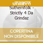 Suthernfolk - Strictly 4 Da Grindaz cd