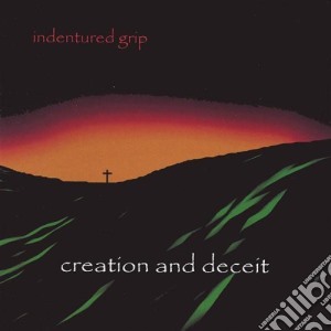 Indentured Grip - Creation & Deceit cd musicale di Indentured Grip