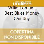 Willie Lomax - Best Blues Money Can Buy cd