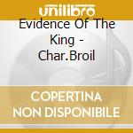 Evidence Of The King - Char.Broil cd