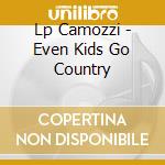 Lp Camozzi - Even Kids Go Country cd