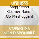 Bagg Street Klezmer Band - Go Meshuggah! cd