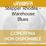 Stepper Rhodes - Warehouse Blues cd