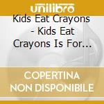 Kids Eat Crayons - Kids Eat Crayons Is For Lovers cd