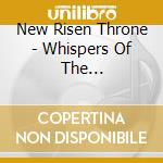 New Risen Throne - Whispers Of The Approaching Wastefullness cd musicale di New Risen Throne
