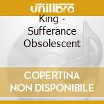 King - Sufferance Obsolescent cd musicale di King