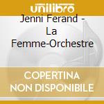 Jenni Ferand - La Femme-Orchestre cd