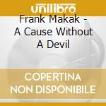Frank Makak - A Cause Without A Devil cd musicale di Frank Makak
