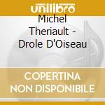 Michel Theriault - Drole D'Oiseau cd
