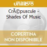 CrÃ©puscule - Shades Of Music cd