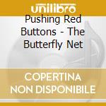 Pushing Red Buttons - The Butterfly Net cd