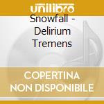Snowfall - Delirium Tremens cd musicale di Snowfall
