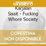 Karjalan Sissit - Fucking Whore Society cd