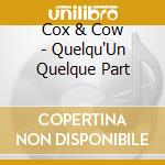 Cox & Cow - Quelqu'Un Quelque Part cd musicale di Cox & Cow