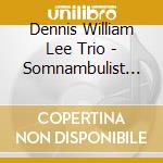 Dennis William Lee Trio - Somnambulist Love cd