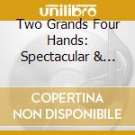 Two Grands Four Hands: Spectacular & Rare cd