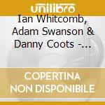 Ian Whitcomb, Adam Swanson & Danny Coots - I Love A Piano cd musicale di Ian Whitcomb, Adam Swanson & Danny Coots