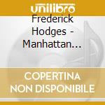 Frederick Hodges - Manhattan Serenade: Piano Masterpieces cd musicale