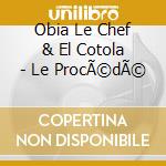 Obia Le Chef & El Cotola - Le ProcÃ©dÃ© cd