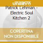 Patrick Lehman - Electric Soul Kitchen 2 cd