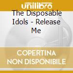 The Disposable Idols - Release Me cd