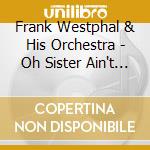 Frank Westphal & His Orchestra - Oh Sister Ain't That Hot 1922-1924 cd
