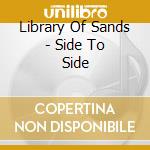 Library Of Sands - Side To Side cd musicale di Library Of Sands